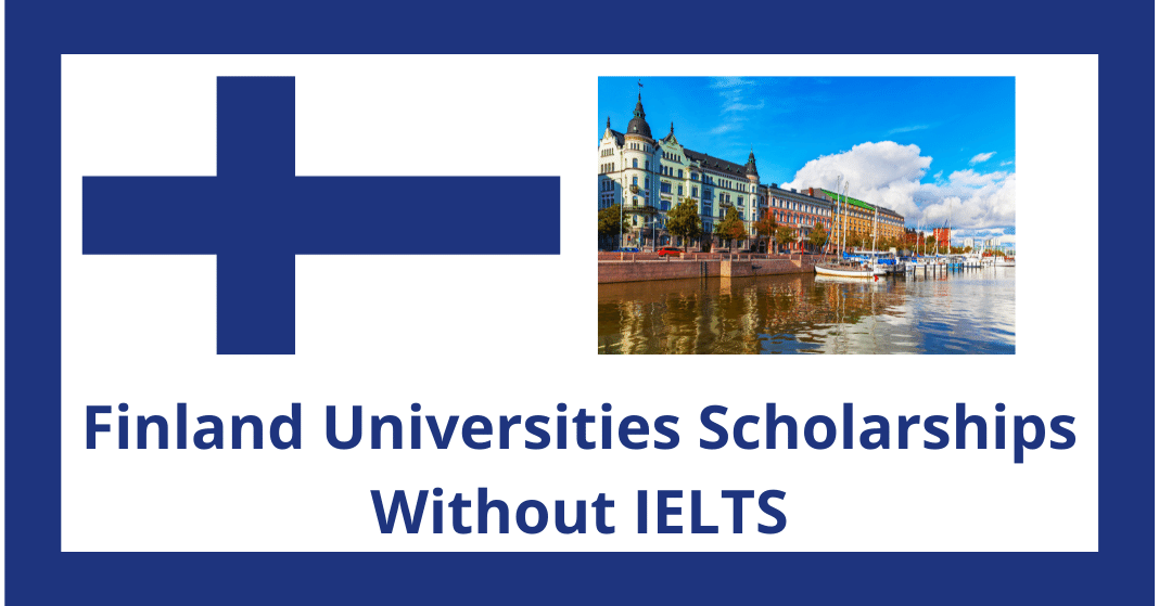 Finland Universities Scholarships Without IELTS 2022 | Funded
