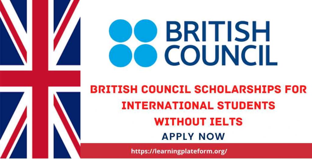 British Council Scholarships For International Students Without IELTS 2022