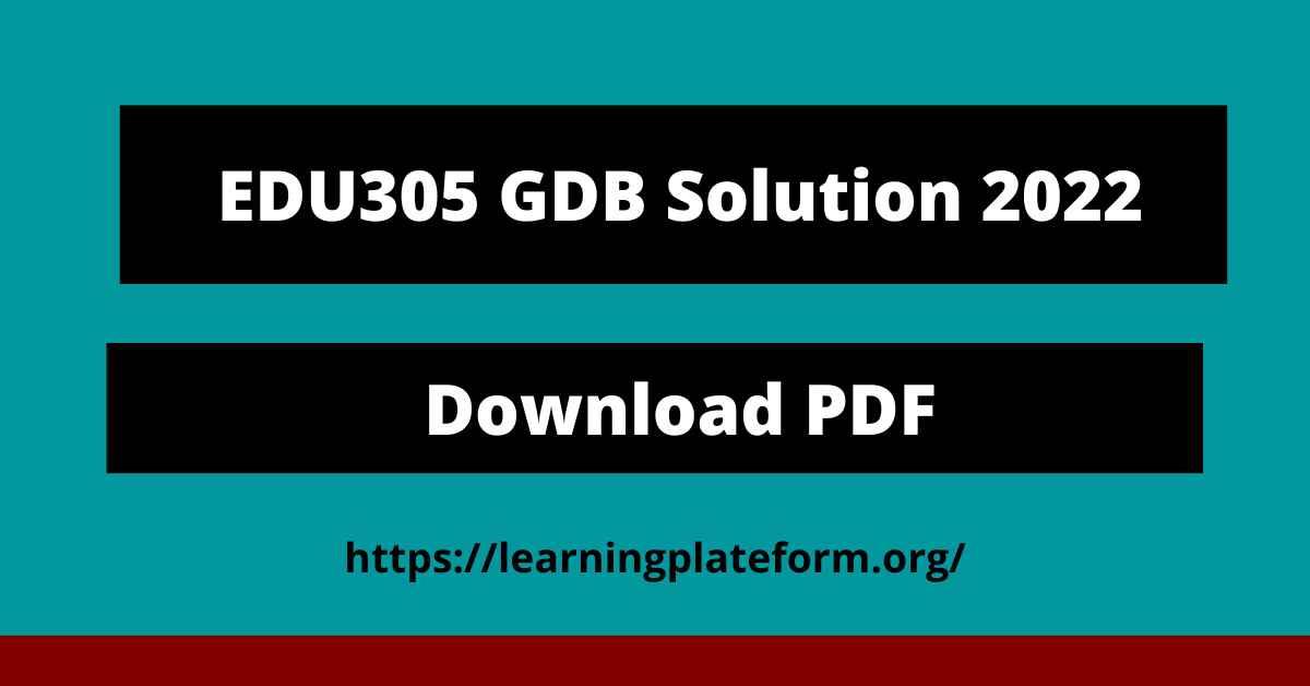 EDU305 GDB Solution 2022