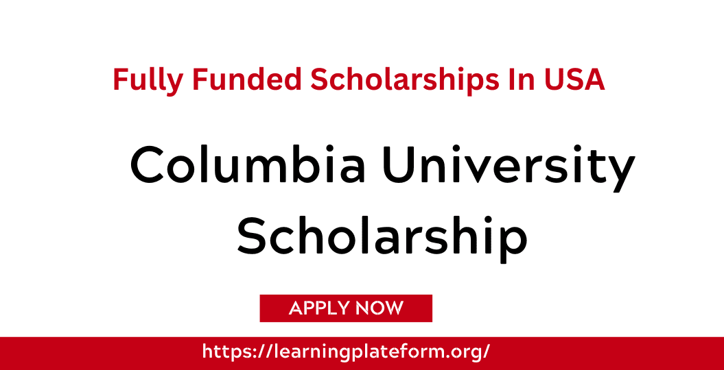 Columbia University Scholarship In USA 2024 - Fully Funded