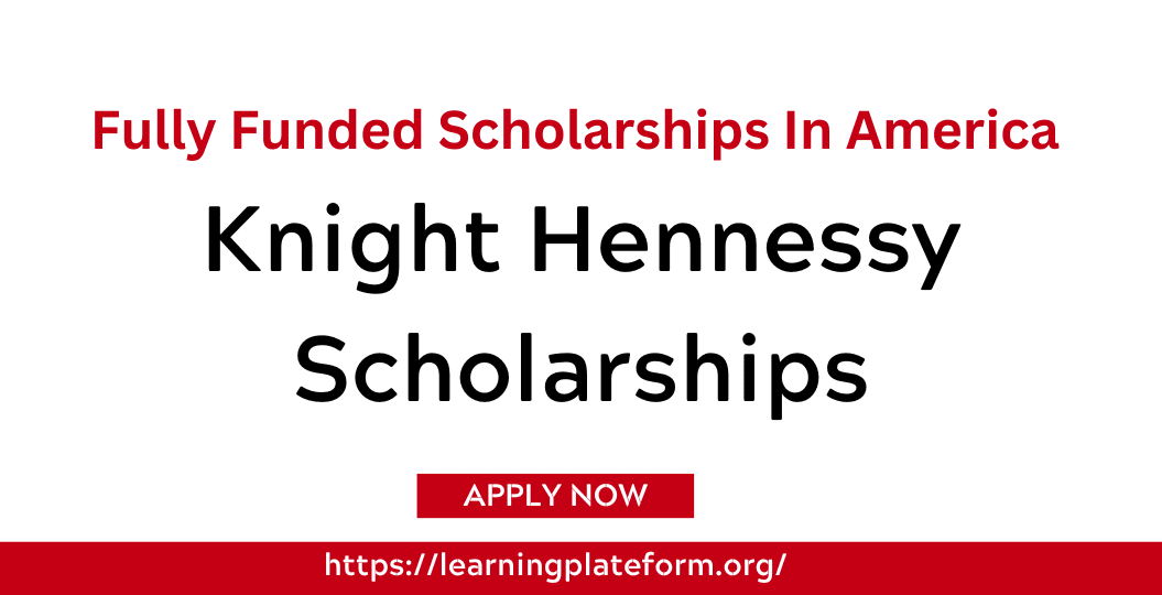 Knight Hennessy Scholarships 2024 In USA Fully Funded