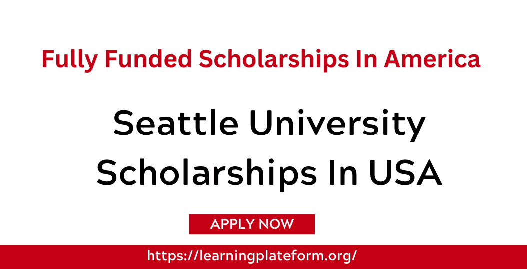 Seattle University Scholarships 2024 In America Study In USA